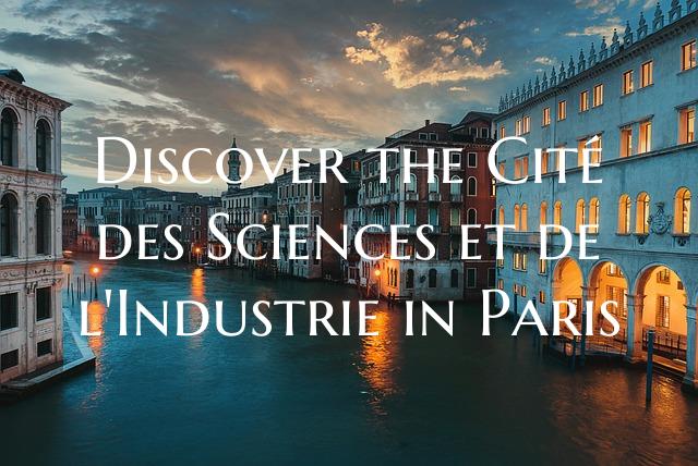 Discover the Cité des Sciences et de l'Industrie ...