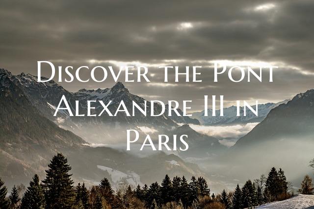 Discover the Pont Alexandre III in Paris