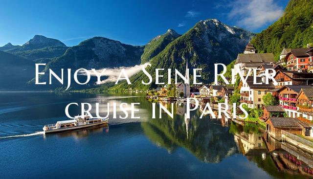 Enjoy a Seine River cruise in Paris