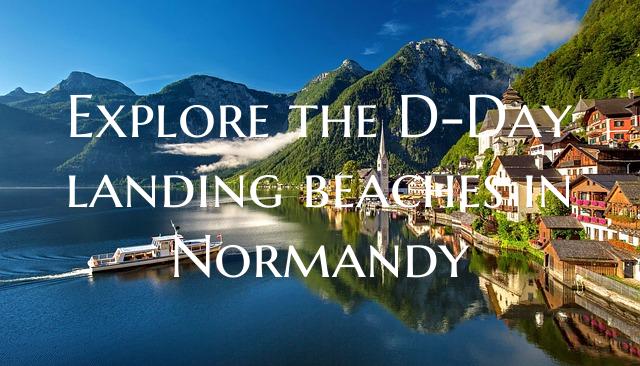 Explore the D-Day landing beaches in Normandy