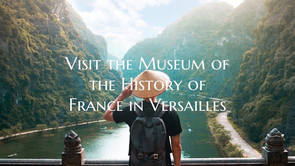 Visit the Museum of the History of France in Versa...